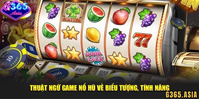 Một số thuật ngữ thường dùng trong game Nổ hũ G365