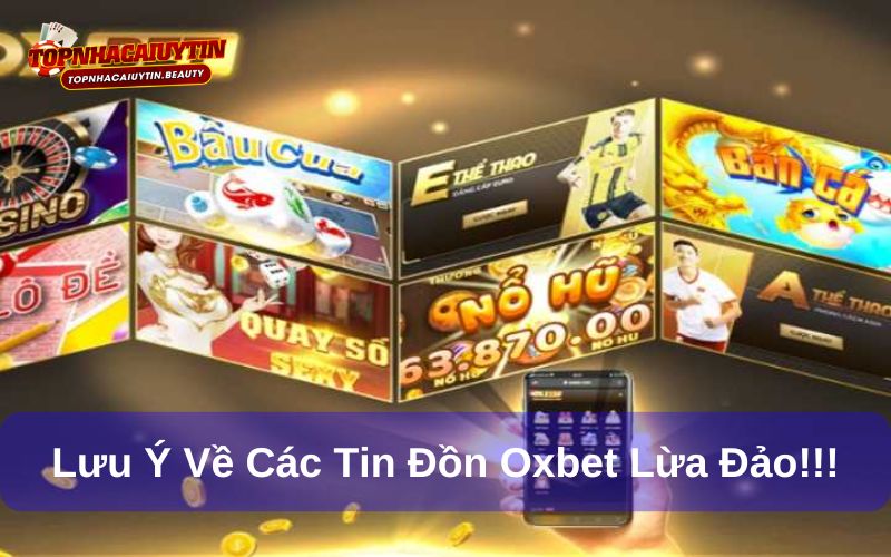 Lưu ý khi tiếp cận tin đồn nhà cái Oxbet lừa đảo Lưu ý khi tiếp cận tin đồn nhà cái Oxbet lừa đảo